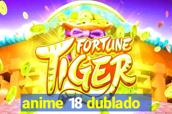 anime 18 dublado